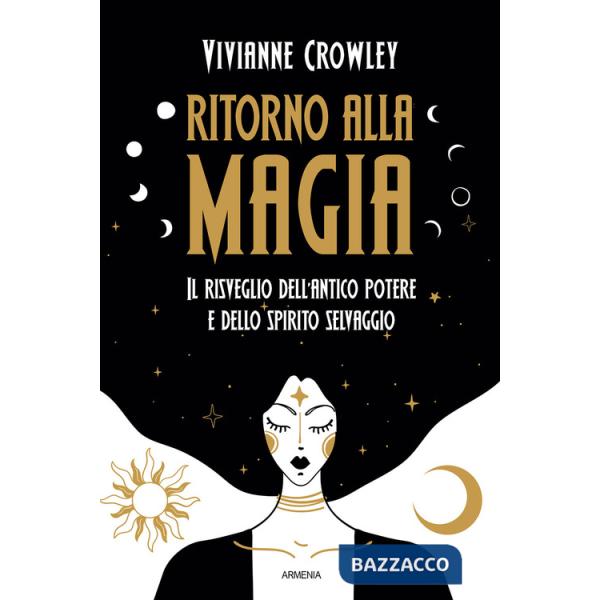 Ritorno alla magia. Il risveglio dell'antico potere e dello spirito selvaggio