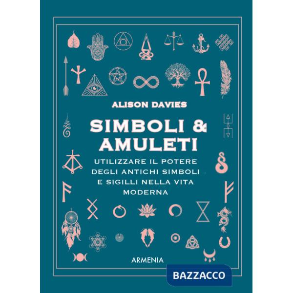 Simboli & Amuleti. Utilizzare il potere degli antichi simboli e sigilli nella vita moderna