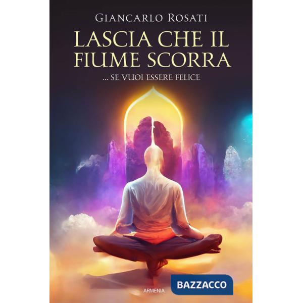 Lascia che il fiume scorra... se vuoi essere felice