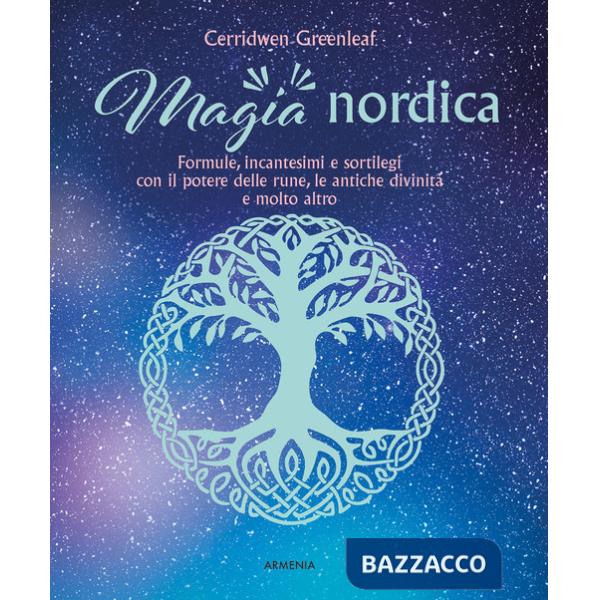Magia nordica. Formule, incantesimi e sortilegi con il potere delle rune, le antiche divinità e molto altro