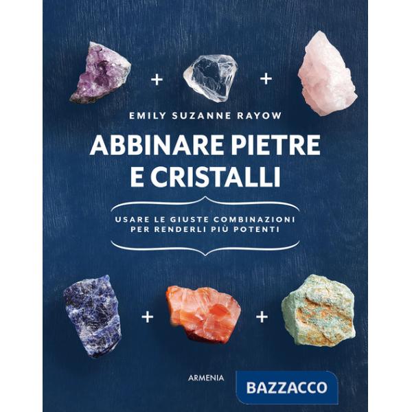 Abbinare pietre e cristalli. Usare le giuste combinazioni per renderli più potenti