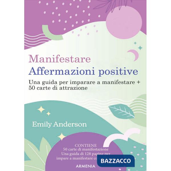 Manifestare affermazioni positive. Una guida per imparare a manifestare. Con 50 Carte