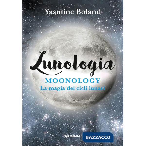 Lunologia. Moonology. La magia dei cicli lunari