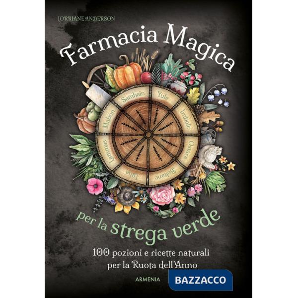 Farmacia magica per la strega verde. 100 pozioni e ricette naturali per la ruota dell'anno