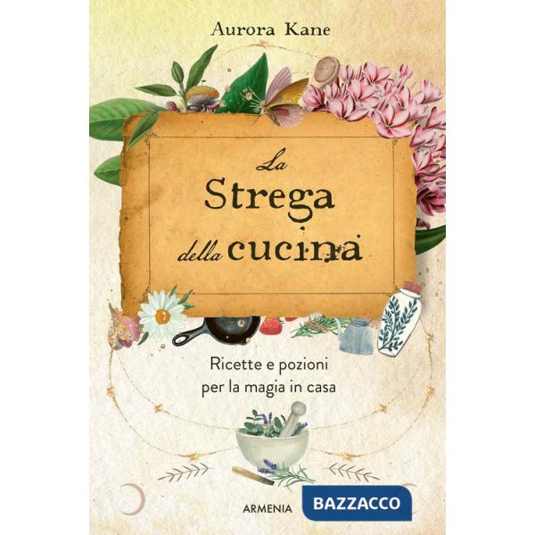 Strega della cucina. Ricette e pozioni per la magia in casa (La)
