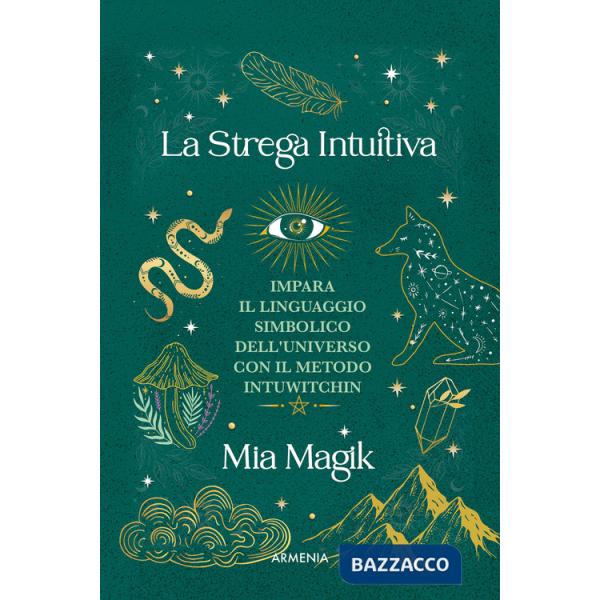 Strega intuitiva. Impara il linguaggio simbolico dell'Universo con il metodo IntuWitching (La)