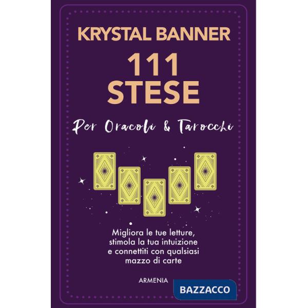 111 stese per oracoli & tarocchi. Migliora le tue letture, stimola la tua intuizione e connettiti con qualsiasi mazzo di carte