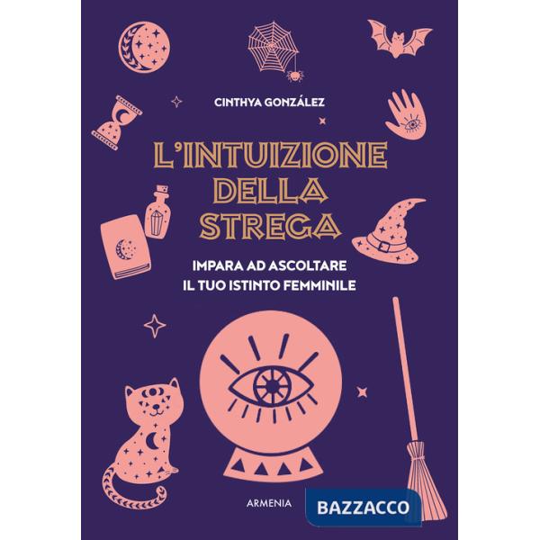 Intuizione della strega. Impara ad ascoltare il tuo istinto femminile (L')