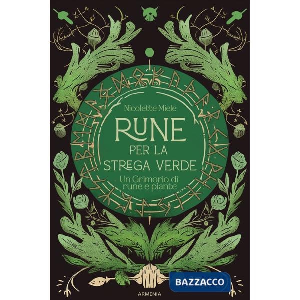 Rune per la strega verde. Un grimorio di rune e piante