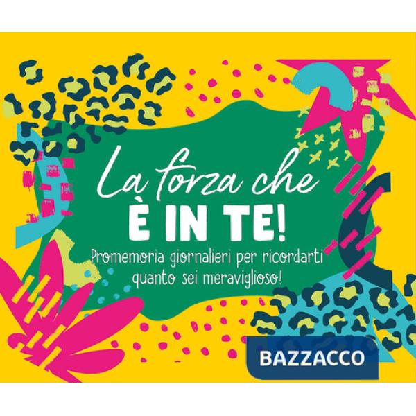 Forza che è in te! Promemoria giornalieri per ricordarti quanto sei meraviglioso. Ediz. a spirale (La)