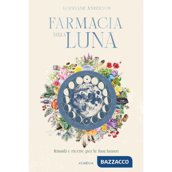 Farmacia della luna. Rituali e ricette per le fasi lunari