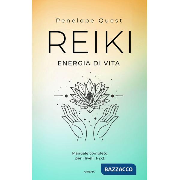 Reiki. Energia di vita. Manuale completo per i livelli 1, 2 e 3