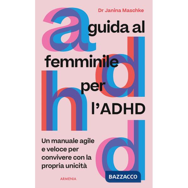 Guida al femminile per l'ADHD. Un manuale agile e veloce per convivere con la propria unicità