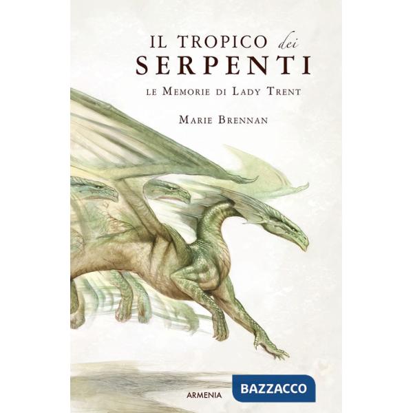Tropico dei serpenti. Le memorie di Lady Trent (Il)