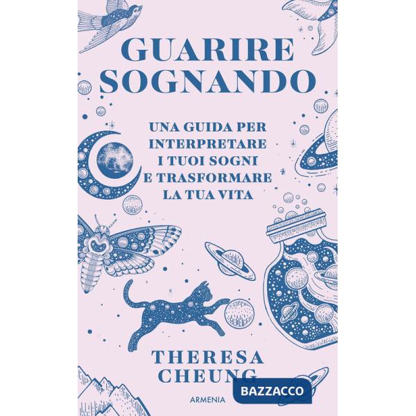 Guarire sognando. Una guida per interpretare i tuoi sogni e trasformare la tua vita
