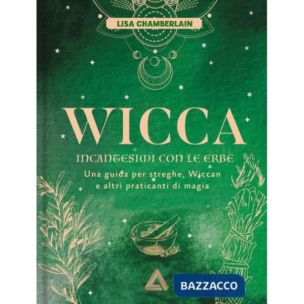 Wicca. Incantesimi con le erbe. Una guida per streghe, wiccan e altri praticanti di magia