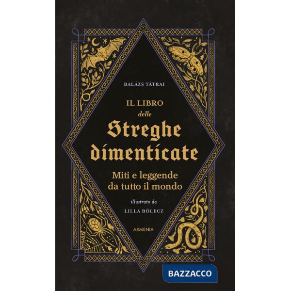 Libro delle streghe dimenticate. Miti e leggende da tutto il mondo (Il)