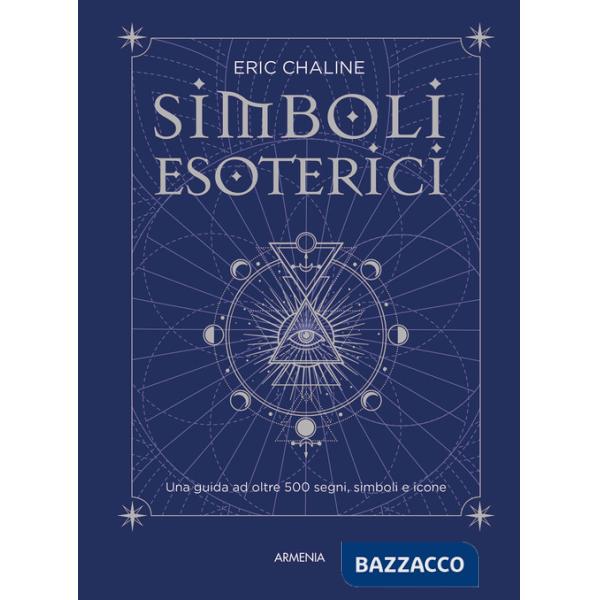 Simboli esoterici. Una guida ad oltre 500 segni, simboli e icone
