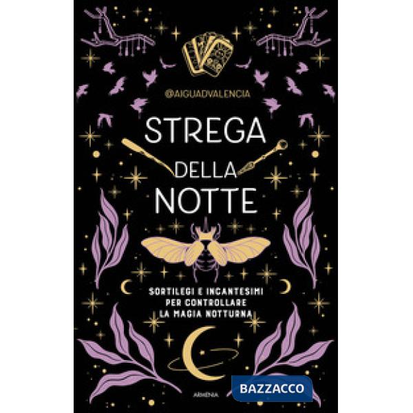 Strega della notte. Sortilegi e incantesimi per controllare la magia notturna