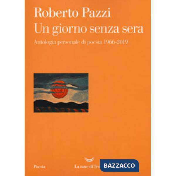 Giorno senza sera. Antologia personale di poesia 1966-2019 (Un)