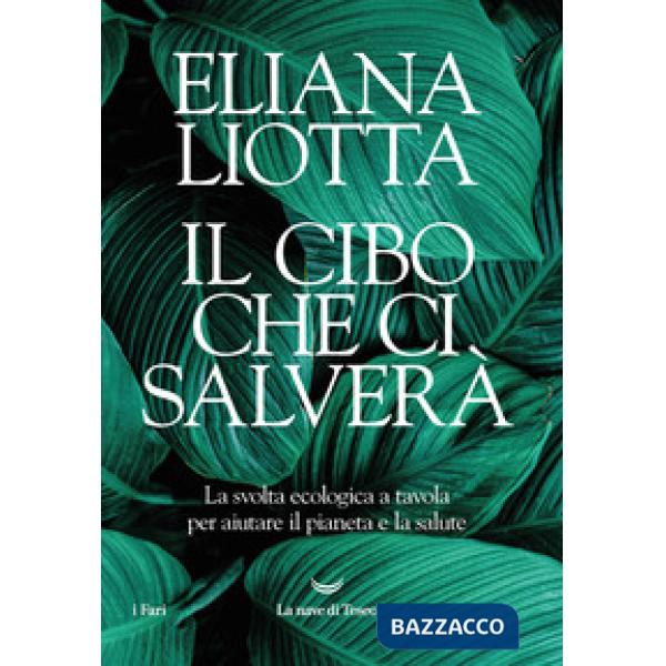 Cibo che ci salverà. La svolta ecologica a tavola per aiutare il pianeta e la salute (Il)