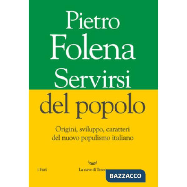 Servirsi del popolo. Origini, sviluppo, caratteri del nuovo populismo italiano
