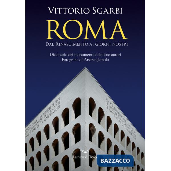Roma. Dal Rinascimento ai giorni nostri. Dizionario dei monumenti e dei loro autori. Nuova ediz.