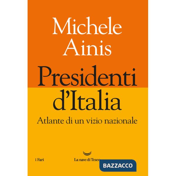 Presidenti d'Italia. Atlante di un vizio nazionale