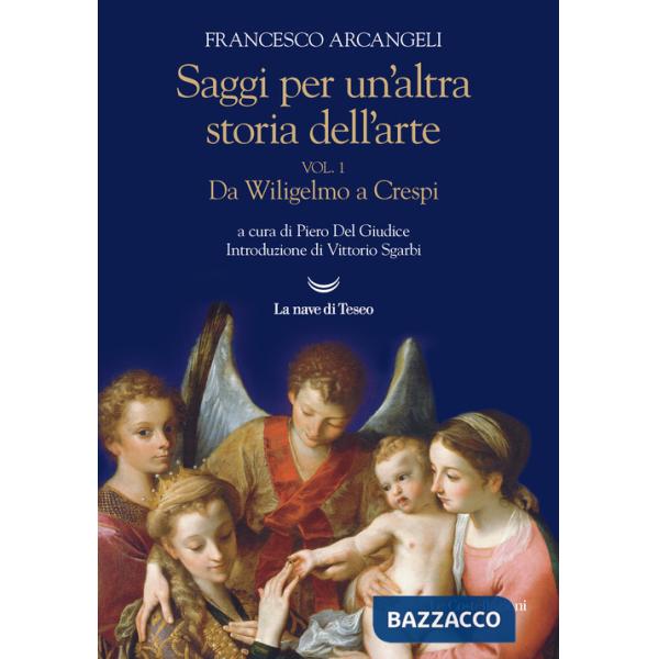 Saggi per un'altra storia dell'arte. Vol. 1: Da Wiligelmo a Crespi