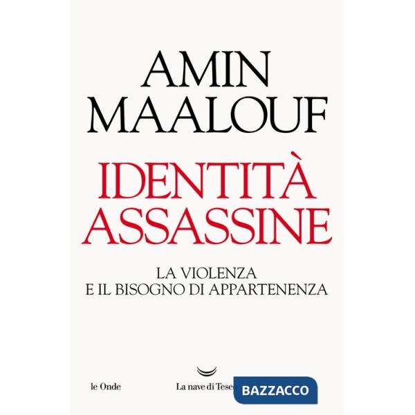 Identità assassine. La violenza e il bisogno di appartenenza