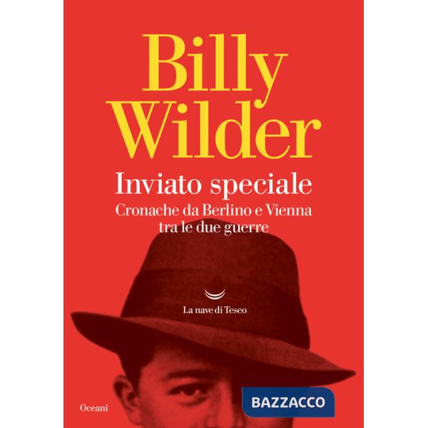 Inviato speciale. Cronache da Berlino a Vienna tra le due guerre
