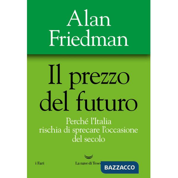 Prezzo del futuro. Perché l'Italia rischia di sprecare l'occasione del secolo (Il)