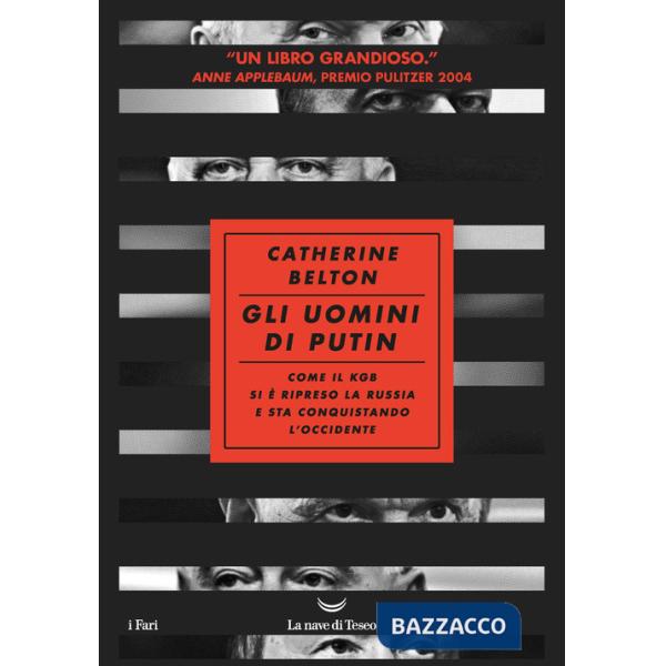 Uomini di Putin. Come il KGB si è ripreso la Russia e sta conquistando l'Occidente (Gli)