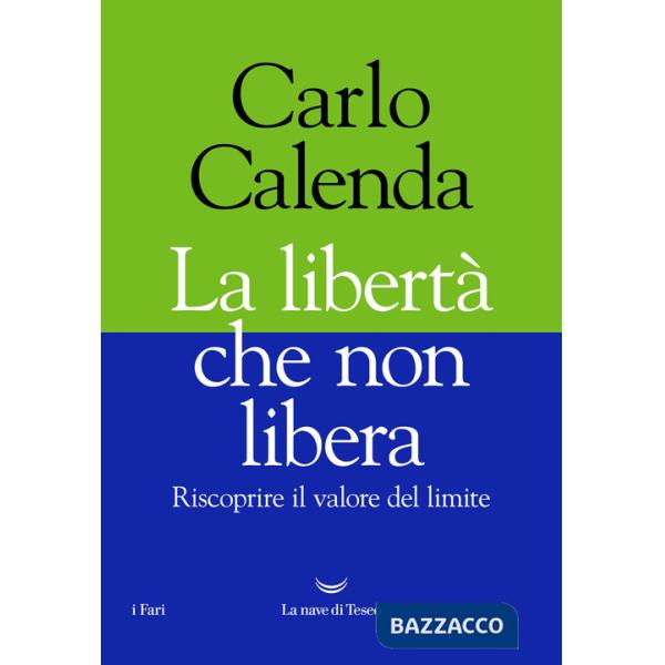 Libertà che non libera. Riscoprire il valore del limite (La)