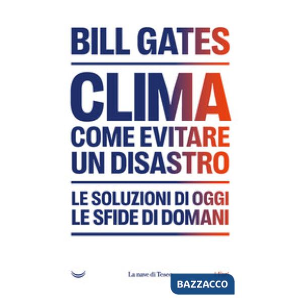 Clima. Come evitare un disastro. Le soluzioni di oggi. Le sfide di domani