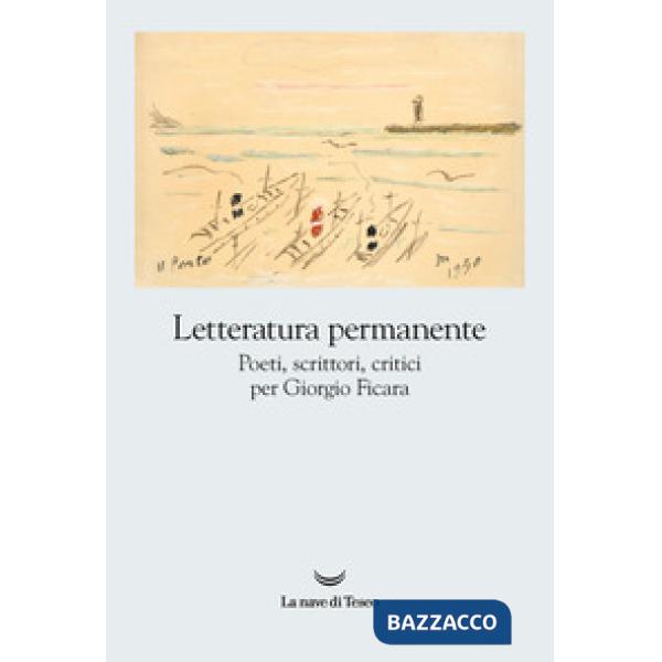 Letteratura permanente. Poeti, scrittori, critici per Giorgio Ficara