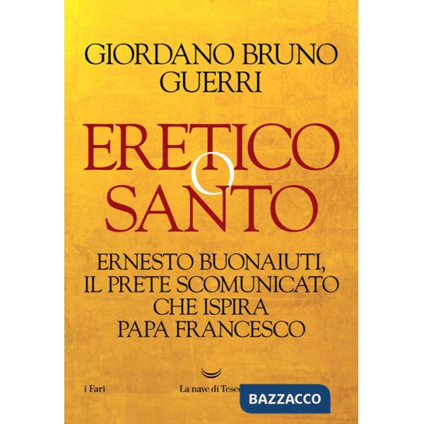 Eretico o santo. Ernesto Buonaiuti, il prete scomunicato che ispira Papa Francesco