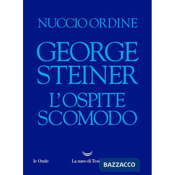 George Steiner. L'ospite scomodo