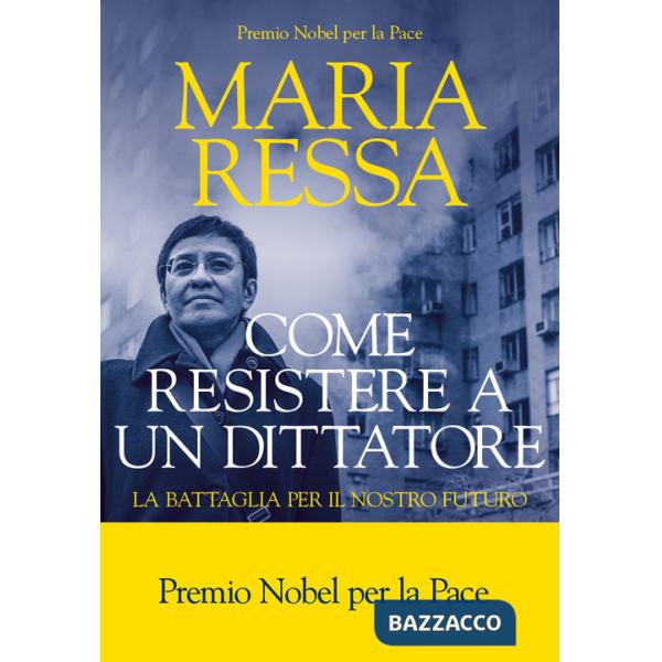 Come resistere a un dittatore. La battaglia per il nostro futuro
