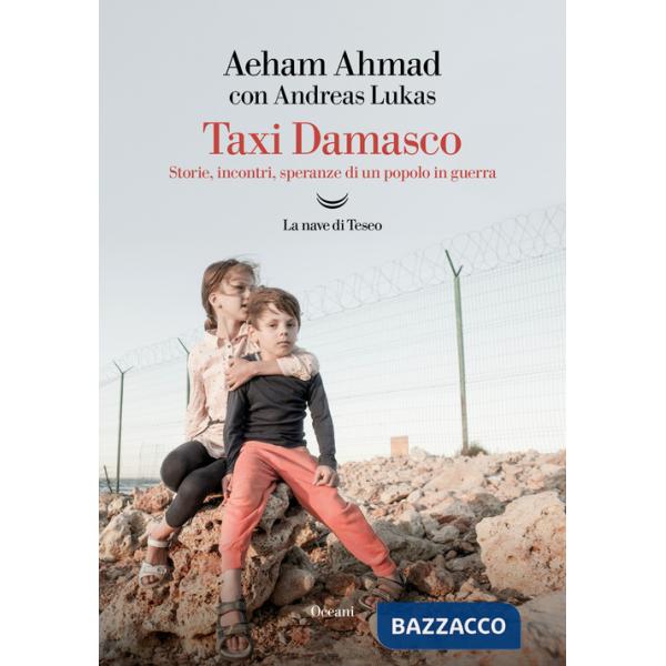 Taxi Damasco. Storie, incontri, speranze di un popolo in guerra