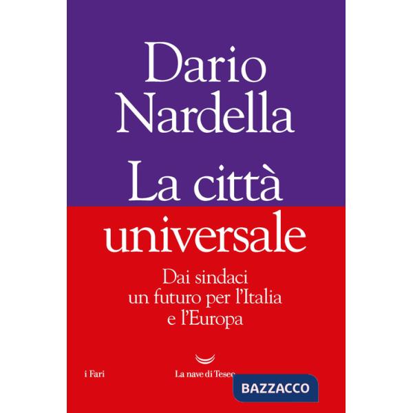 Città universale. Dai sindaci un futuro per l'Italia e l'Europa (La)