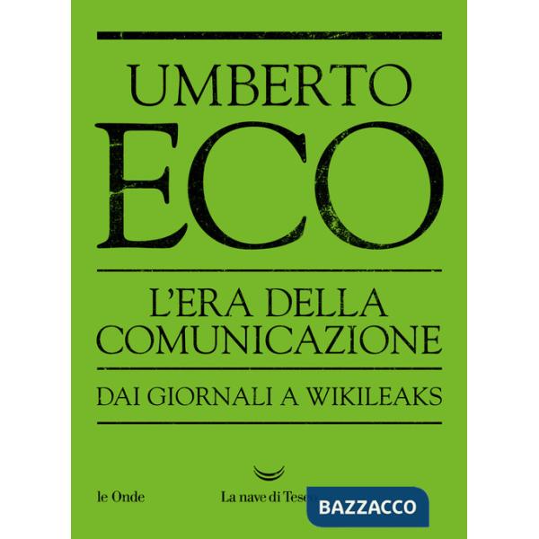 Era della comunicazione. Dai giornali a Wikileaks (L')