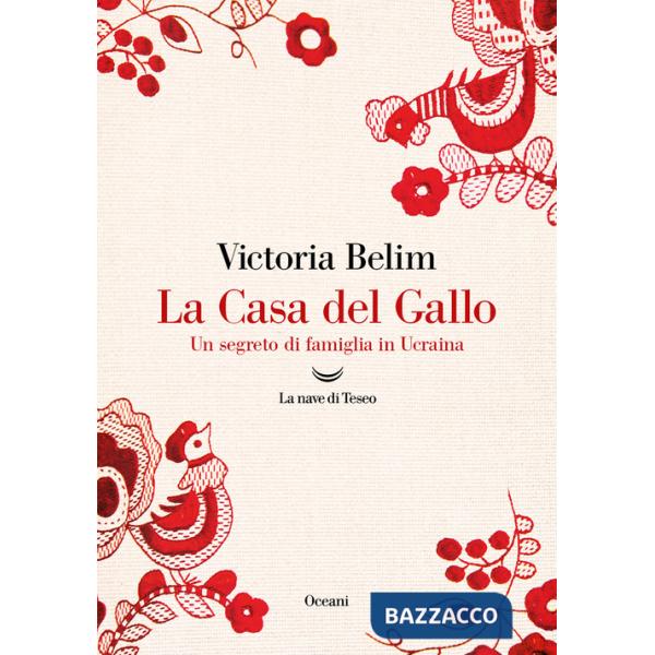 Casa del Gallo. Un segreto di famiglia in Ucraina (La)
