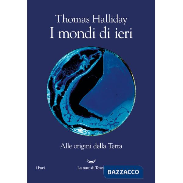 Mondi di ieri. Alle origini della Terra (I)