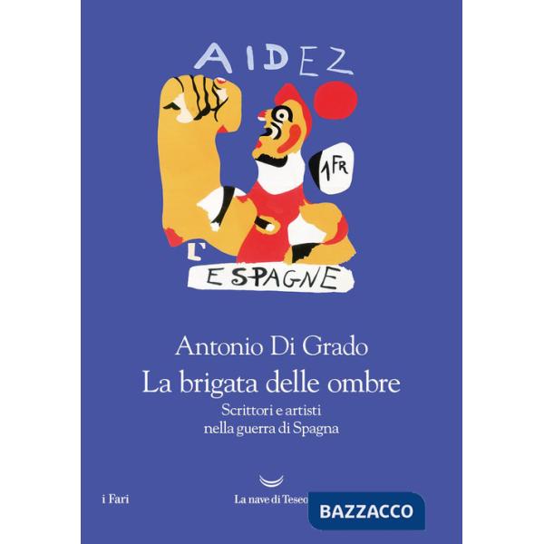 Brigata delle ombre. Scrittori e artisti nella guerra di Spagna (La)