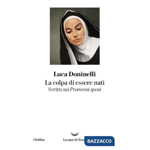 Colpa di essere nati. Scritti sui «I Promessi sposi» (La)
