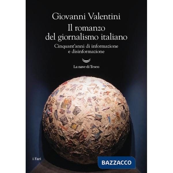 Romanzo del giornalismo italiano. Cinquant'anni di informazione e disinformazione (Il)