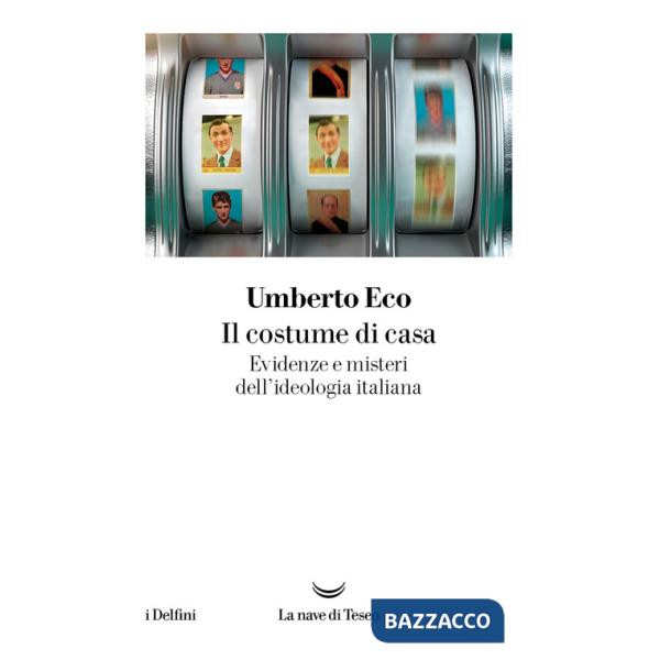 Costume di casa. Evidenze e misteri dell'ideologia italiana (Il)