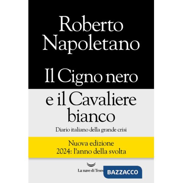 Cigno nero e il cavaliere bianco. Diario italiano della grande crisi. Nuova ediz. (Il)