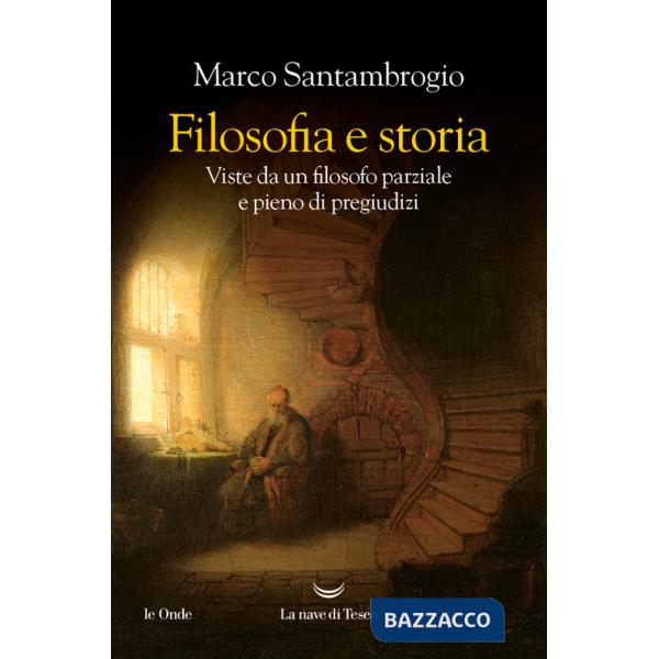 Filosofia e storia. Viste da un filosofo parziale e pieno di pregiudizi
